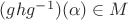 $(ghg^{-1})(\alpha) \in M$