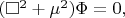 $(\square^2+\mu^2)\Phi=0,$