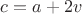 $c = a + 2v$