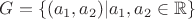 $G=\{(a_1,a_2)|a_1,a_2\in\mathbb{R}\}$