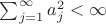 $\sum_{j=1}^\infty a_j^2<\infty$