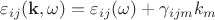 $\varepsilon_{ij}(\mathbf{k},\omega)=\varepsilon_{ij}(\omega)+\gamma_{ijm}k_m$