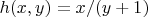 $h(x,y) = x/(y+1)$