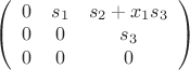 $ \left (\begin{array}{cccc} 0 & s_1 & s_2+x_1s_3 \\ 0 & 0 & s_3\\0&0&0  \end{array} \right)$