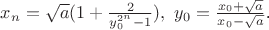 $x_n=\sqrt a (1+\frac{2}{y_0^{2^n}-1}), \ y_0=\frac{x_0+\sqrt a }{x_0-\sqrt a }$.