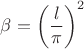 $\beta = \left(\dfrac{l}{\pi}\right)^2$