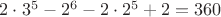 $2 \cdot 3^5 - 2^6 - 2 \cdot 2^5 + 2 = 360$