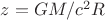 $z=GM/c^2R$