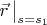 $\vec r\,\big\rvert_{s = s_1}$
