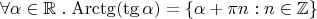 $$\forall\alpha\in\mathbb R\mathrel. \operatorname{Arctg}(\tg\alpha) = \{\alpha + \pi n : n\in\mathbb Z\}$$