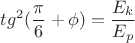 ${tg^2(\dfrac{\pi}{6}+{\phi})}=\dfrac{E_k}{E_p}$