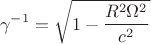 $$\gamma^{-1} = \sqrt{1 - \frac{R^2 \Omega^2}{c^2}}$$