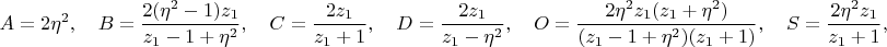 $$
A=2\eta^2, \quad B=\frac{2(\eta^2-1)z_1}{z_1-1+\eta^2}, \quad C=\frac{2z_1}{z_1+1}, \quad D=\frac{2z_1}{z_1-\eta^2}, \quad O=\frac{2\eta^2z_1(z_1+\eta^2)}{(z_1-1+\eta^2)(z_1+1)}, \quad S=\frac{2\eta^2z_1}{z_1+1},
$$