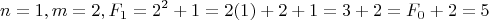 $$n=1 ,  m = 2,  F_1 = 2^2+1 = 2(1)+2+1 = 3+2 = F_0+2=5$$