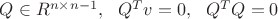 $Q \in {\calBB R}^{n \times n-1}, ~~ Q^T v = 0, ~~ Q^T Q = 0$