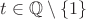 $t\in\mathbb{Q}\setminus\{1\}$