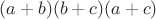 $(a+b)(b+c)(a+c)$