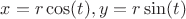 $x=r \cos(t), y=r \sin(t)$