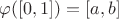 $\varphi([0,1])=[a,b]$