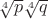 $\sqrt[4]{p}\sqrt[4]{q}$