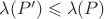 $\lambda(P') \leqslant \lambda(P)$ $\lambda(P') \leqslant \lambda(P)$