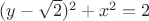 $(y-\sqrt{2})^{2}+x^2=2$