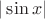 $|\sin x|$