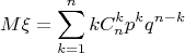 $$M\xi=\sum\limits_{k=1}^{n}k C_n^k p^k q^{n-k}$$