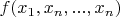 $f(x_{1},x_{n},...,x_{n}) $