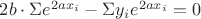 $2b \cdot  \Sigma e^{2ax_i} -\Sigma y_i e^{2ax_i}=0$