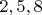 ${2, 5,8}$