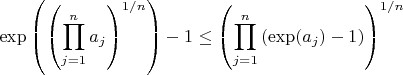 $$
\exp\left(  \left(  \prod_{j=1}^{n} a_{j} \right)^{1/n} \right)-1 \leq  \left( \prod_{j=1}^{n} \left(\exp(a_{j}) -1 \right) \right)^{1/n} 
$$