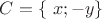 $C=\left\lbrace\ x; -y\right\rbrace$