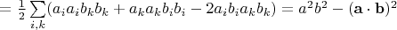 $=\frac 1 2 \sum\limits_{i,k} (a_ia_ib_kb_k+a_ka_kb_ib_i-2a_ib_ia_kb_k)=a^2b^2-(\mathbf a\cdot\mathbf b)^2$
