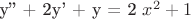y'' + 2y' + y = 2 $x^2 +1