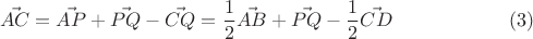 $$\vec{AC}=\vec{AP}+\vec{PQ}-\vec{CQ}=\frac{1}{2}\vec{AB}+\vec{PQ}-\frac{1}{2}\vec{CD} \eqno(3)$