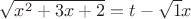 $\sqrt {x^2  + 3x + 2} =t-\sqrt{1}x$