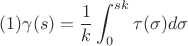 $$  (1)   \gamma(s) = \frac {1}{k} \int_{0}^{sk} \tau(\sigma) d\sigma $$