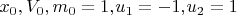 ${{x}_{0}}, {V_0}, {{m}_{0}}={{1,}_}{u_1}=-{{1,}_}{{u}_{2}}=1$
