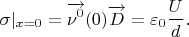 $$\sigma|_{x=0}=\overrightarrow{\nu^0}(0)\overrightarrow{D}=\varepsilon_0\frac U d.$$