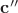 $\mathbf{c''}$