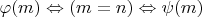 $\varphi(m)\Leftrightarrow(m=n)\Leftrightarrow\psi(m)$