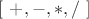 $[$ $+, -, *, /$ $]$