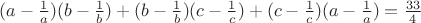 $(a-\frac{1}{a})(b-\frac{1}{b})+(b-\frac{1}{b})(c-\frac{1}{c})+(c-\frac{1}{c})(a-\frac{1}{a})=\frac{33}{4}$