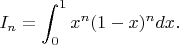 $$I_n=\int_0^1x^n(1-x)^ndx.$$
