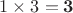 $1 \times 3 = \mathbf{3}$ $1 \times 3 = \mathbf{3}$