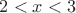 $2<x<3$