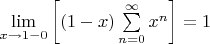 $\lim\limits_{x \to 1-0}\left[(1-x)\sum\limits_{n=0}^{\infty}x^n\right]=1$
