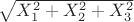 $\sqrt{X_1^2+X_2^2+X_3^2}$