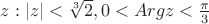 $z: |z|<\sqrt[3]{2}, 0<Argz< \frac{ \pi}{3}$